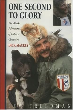 One Second to Glory : The Alaska Adventures of Iditarod Champion