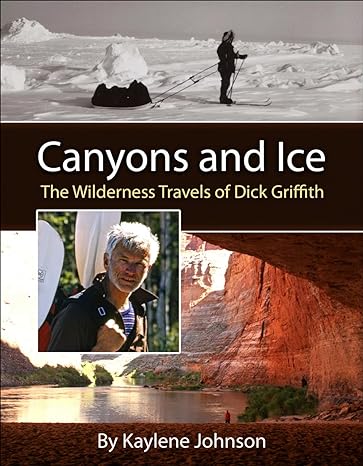 Canyons and Ice: The Wilderness Travels of Dick Griffith