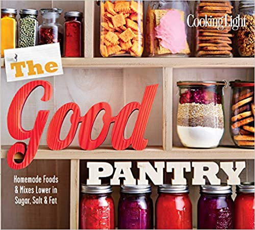 The Good Pantry: Homemade Foods & Mixes Lower in Sugar, Salt & Fat