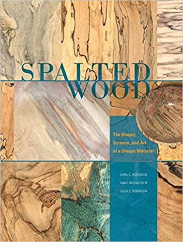 Spalted Wood: The History, Science, and Art of a Unique Material