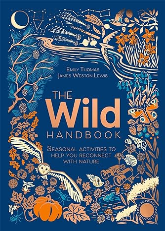 The Wild Handbook: Seasonal Activities to Help You Reconnect with Nature